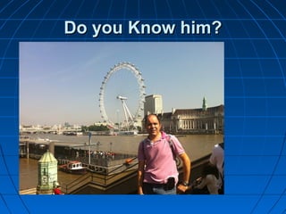 DDoo yyoouu KKnnooww hhiimm?? 
 