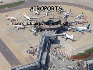 There are 8 airports in the city.
 