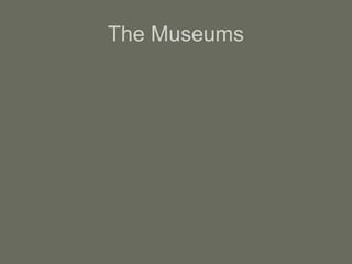 The Museums
The British Museum
The British Museum is dedicated to
human history and culture. It was
founded in 1753 and is located in
Bloomsbury (north-west london).
It has a very impressive Ancient Egypt
department, and is home to the Rosetta
Stone (Stein von Rosette).
 