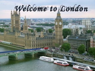 Welcome to London
 