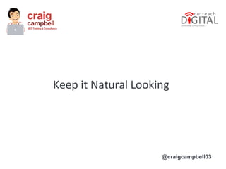 @craigcampbell03
Keep it Natural Looking
 