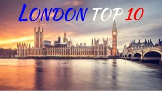 LONDON TOP 10
 