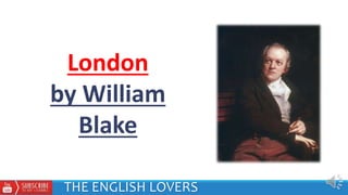 London
by William
Blake
THE ENGLISH LOVERS
 