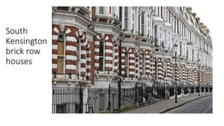 South
Kensington
brick row
houses
 