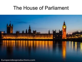 The House of Parliament
 