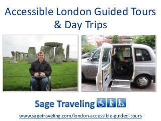Accessible London Guided Tours
& Day Trips
www.sagetraveling.com/london-accessible-guided-tours
 