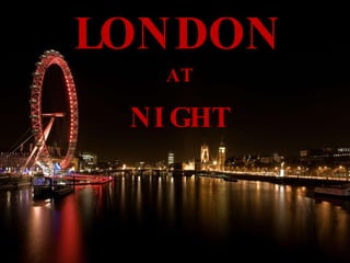 LONDON AT NIGHT 
