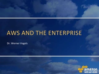 AWS and The enterprise,[object Object],Dr. Werner Vogels,[object Object]