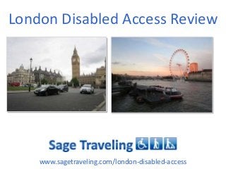London Disabled Access Review
www.sagetraveling.com/london-disabled-access
 