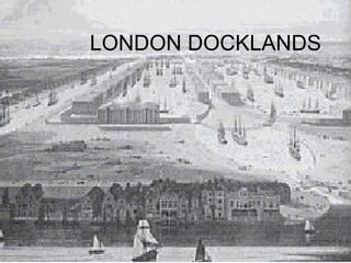 LONDON DOCKLANDS 