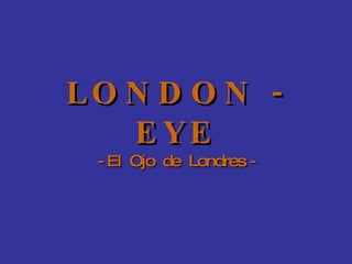 LONDON - EYE - El  Ojo  de  Londres - 