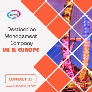 www.europadtours.com
Destination
Management
Company
UK&EUROPE
 
