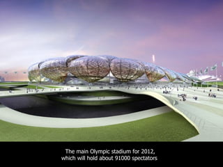 The main Olympic stadium for 2012, which will hold about 91000 spectators  