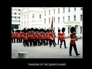 CHANGING OF THE QUEEN'S GUARD 