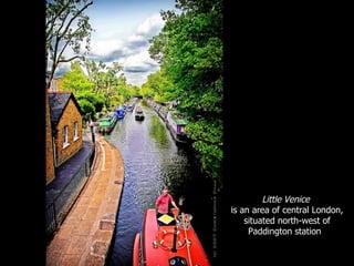 Little Venice   is an area of central London, situated north-west of Paddington station .  