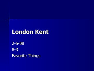 2-5-08 8-3 Favorite Things London Kent 