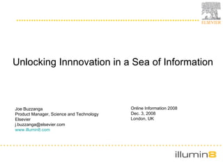 [object Object],Joe Buzzanga Product Manager, Science and Technology Elsevier [email_address] www.illumin8.com Online Information 2008 Dec. 3, 2008 London, UK 