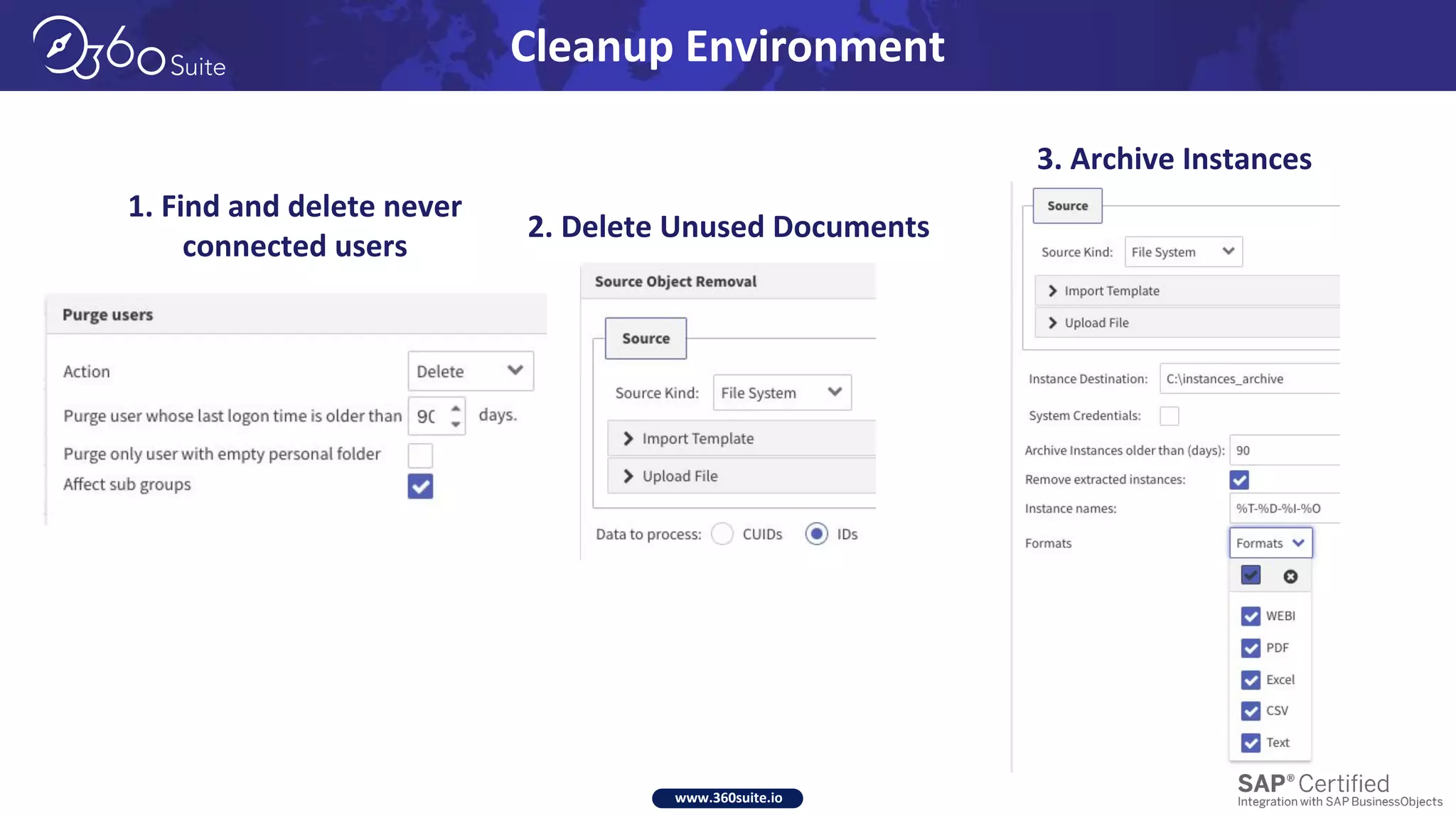 www.360suite.io
Cleanup Environment
1. Find and delete never
connected users
2. Delete Unused Documents
3. Archive Instances
 