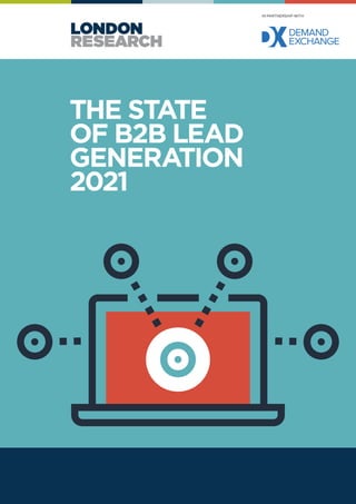 THE STATE
OF B2B LEAD
GENERATION
2021
IN PARTNERSHIP WITH
 