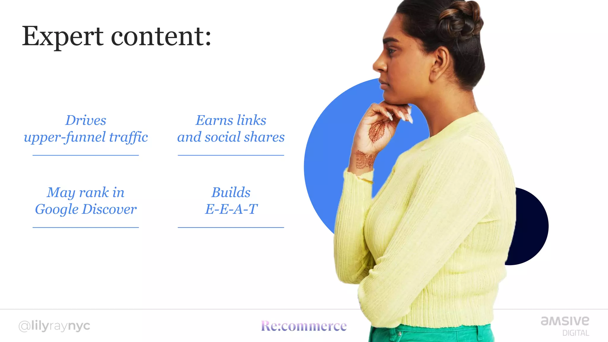 Drives
upper-funnel traffic
Earns links
and social shares
Builds
E-E-A-T
May rank in
Google Discover
Expert content:
 