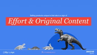 Selling products unique to that site is a sign of
Effort & Original Content
 
