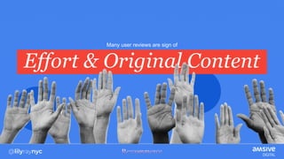 Many user reviews are sign of
Effort & Original Content
 