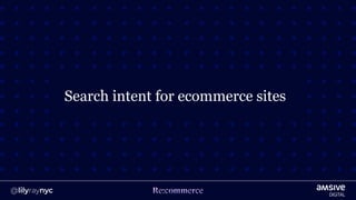 Search intent for ecommerce sites
 