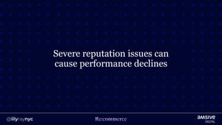 Severe reputation issues can
cause performance declines
 