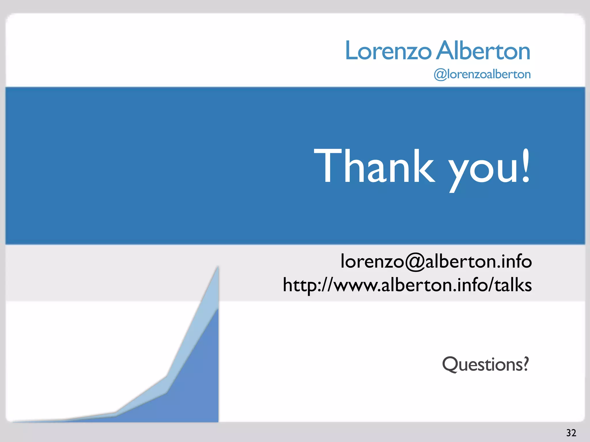 Lorenzo Alberton
                  @lorenzoalberton




   Thank you!
       lorenzo@alberton.info
http://www.alberton.info/talks


                   Questions?


                                     32
 