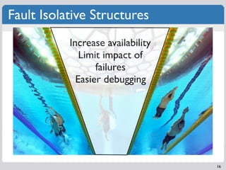 Fault Isolative Structures
           Increase availability
              Limit impact of
                  failures
     ...