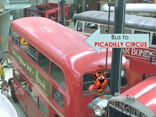 Bus to  PICADILLY CIRCUS 