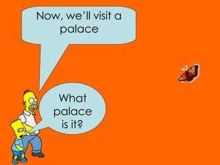 What palace is it? Now, we’ll visit a palace 