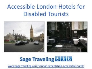 Accessible London Hotels for
Disabled Tourists
www.sagetraveling.com/london-wheelchair-accessible-hotels
 