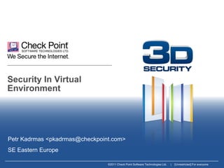 Security In Virtual Environment Petr Kadrmas <pkadrmas@checkpoint.com>  SE Eastern Europe 