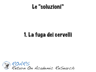 Le “soluzioni”




1. La fuga dei cervelli
 