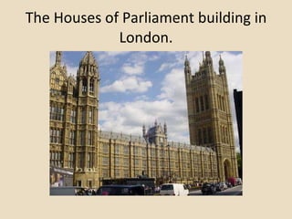 The Houses of Parliament building in London. 