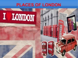 PLACES OF LONDON
 