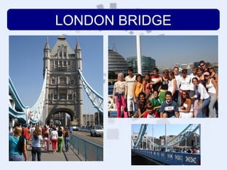 LONDON BRIDGE
 