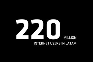 MILLION
INTERNET USERS IN LATAM
 