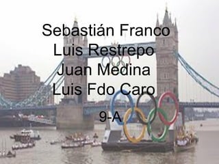 Sebastián Franco
 Luis Restrepo
 Juan Medina
 Luis Fdo Caro
       9-A
 