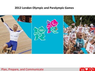 2012 London Olympic and Paralympic Games Plan, Prepare, and Communicate 
