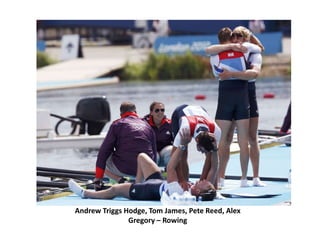 Andrew Triggs Hodge, Tom James, Pete Reed, Alex
               Gregory – Rowing
 