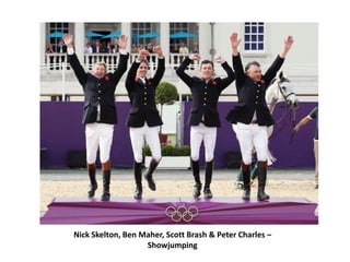 Nick Skelton, Ben Maher, Scott Brash & Peter Charles –
                   Showjumping
 