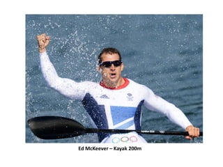 Ed McKeever – Kayak 200m
 