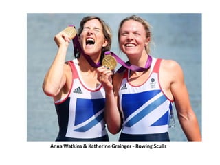 Anna Watkins & Katherine Grainger - Rowing Sculls
 