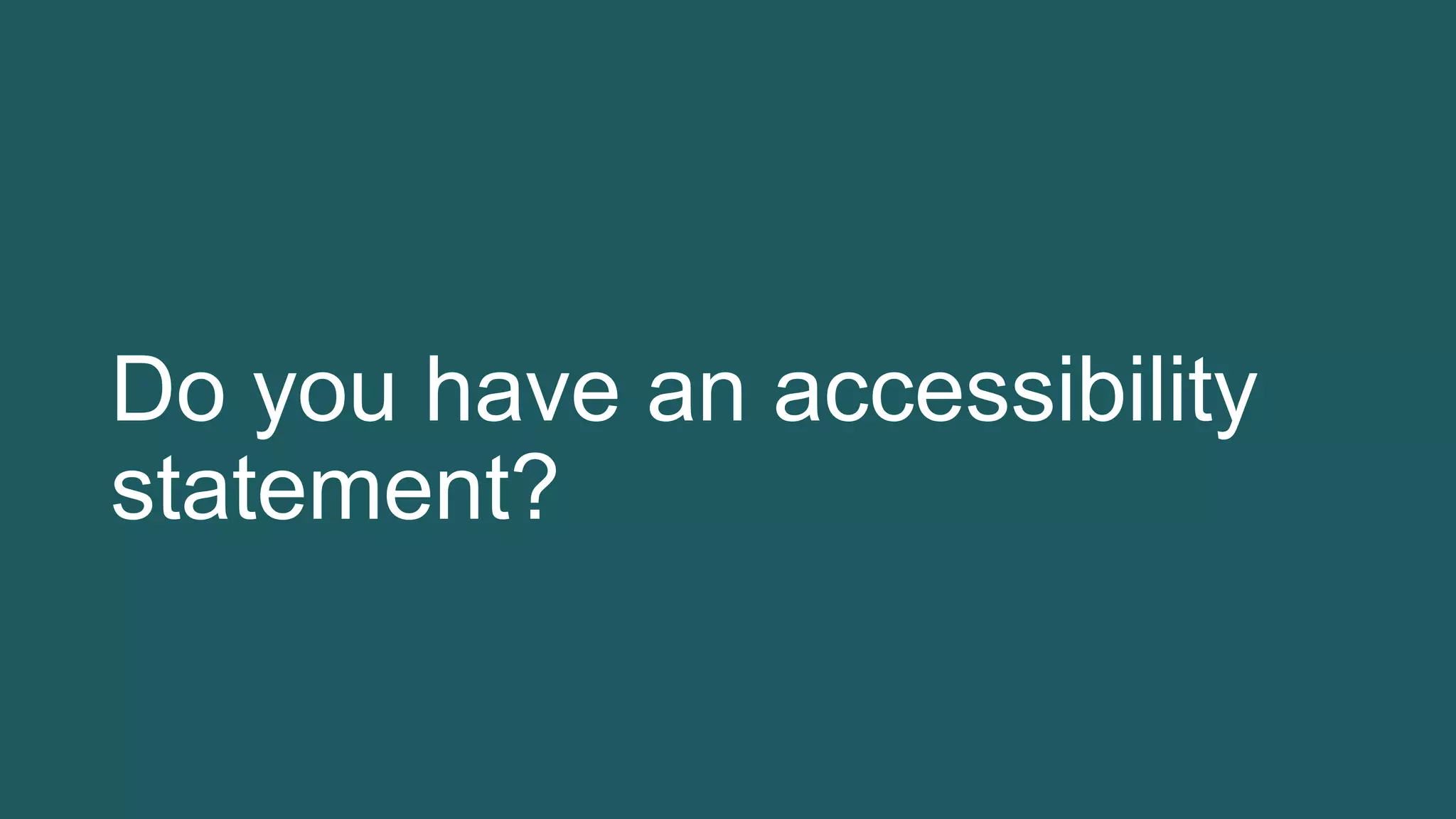 Do you have an accessibility
statement?
 