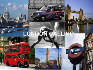 LONDON CALLING
 