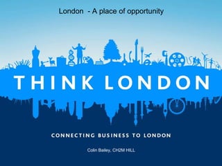 London - A place of opportunity




        Colin Bailey, CH2M HILL
 