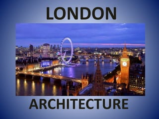 ARCHITECTURE
LONDON
 