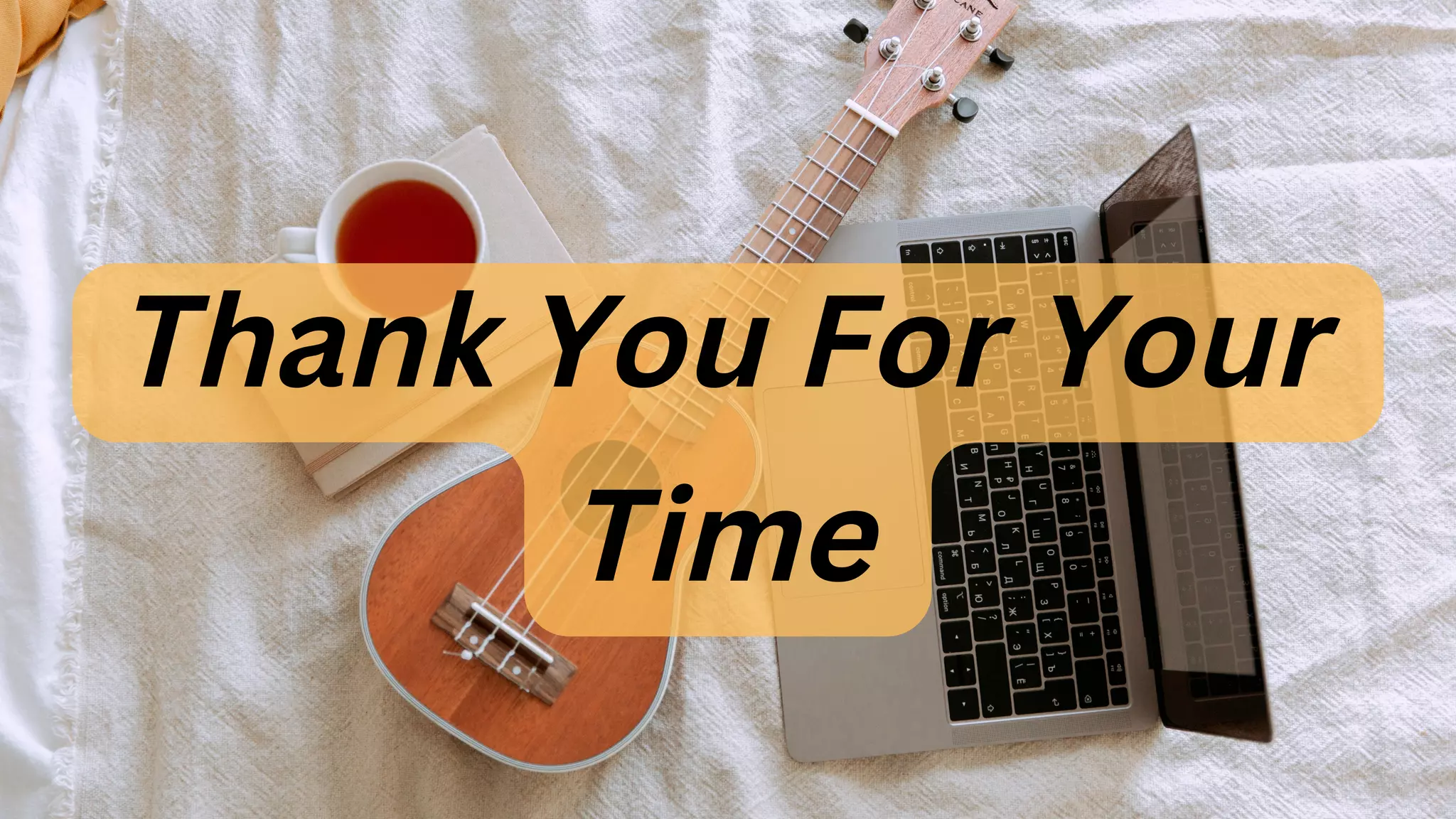 Thank You For Your
Time
 